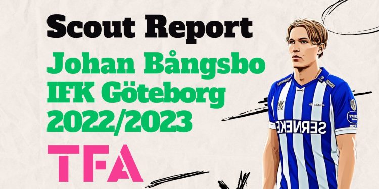 Johan Bångsbo Scout Report At IFK Göteborg 2022-2023 Player Analysis