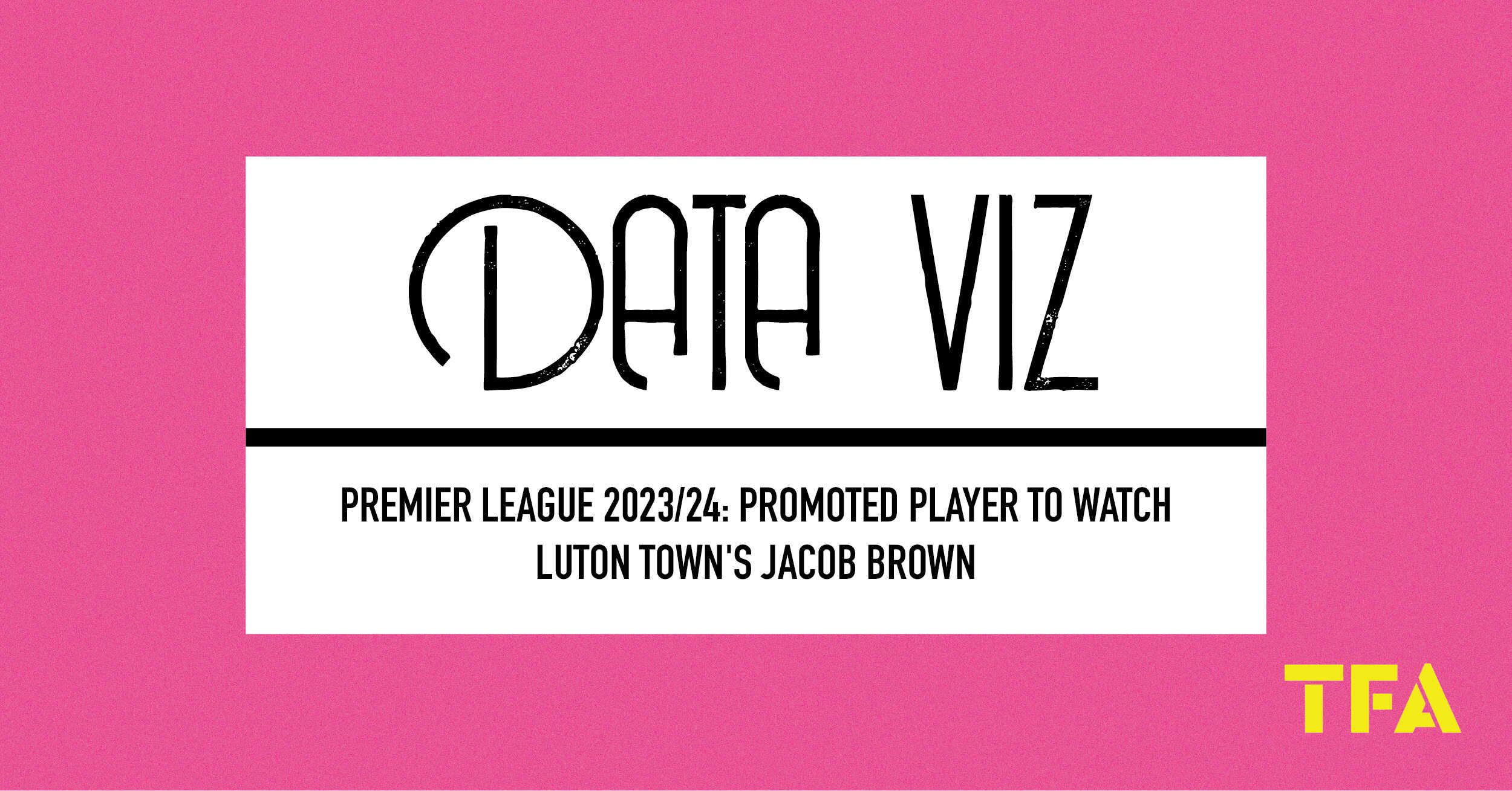Premier League 2023/24: Promoted Player to Watch – Luton Town’s Jacob Brown
