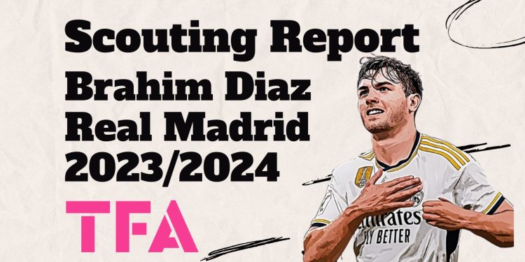 Brahim Díaz Scout Report At Real Madrid 2023/2024 - Carlo Ancelotti's Swiss Army Knife 1 Brahim Díaz Scout Report At Real Madrid 2023/2024 – Carlo Ancelotti’s Swiss Army Knife