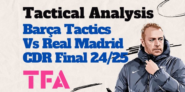 Barcelona Vs Real Madrid [3-2] Copa Del Rey Final 2024/2025: 3 Barça Keys To Victory – Tactical Analysis