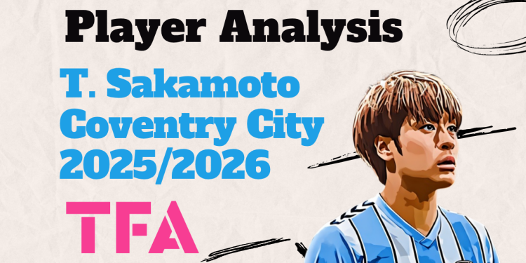Tatsuhiro Sakamoto Scout Report At Coventry City 2025/2026: The Championship Standout Blossoming Under Frank Lampard Tactics – Player Analysis