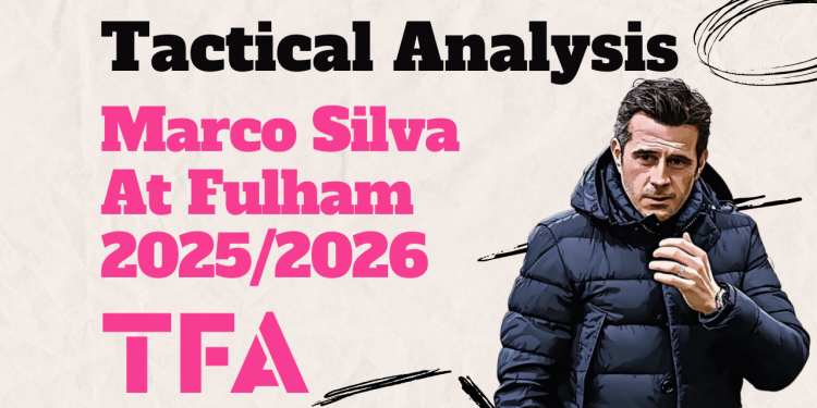 Marco Silva Tactics At Fulham 2025/2026: Built For Stability, Ready For A Bigger Stage? – Tactical Analysis 1 Marco Silva Tactics At Fulham 20252026