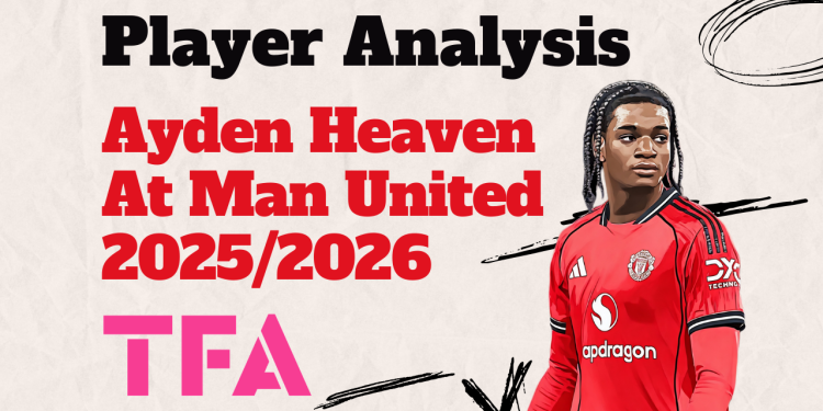 Ayden Heaven At Man United 20252026
