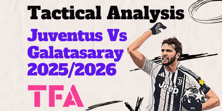 Juventus Vs Galatasaray [3–2] – Champions League 20252026 Wide Areas Solutions And Striker Dilemma – Tactical Analysis