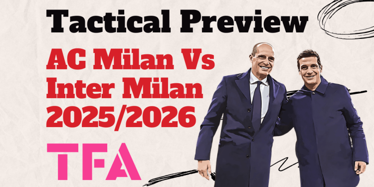 Inter Milan Vs AC Milan – Serie A 2025/2026: The Derby Della Madonnina Second Round – Tactical Preview