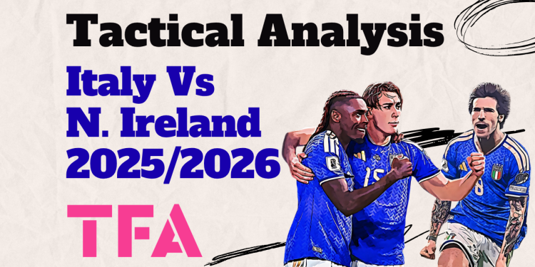 Italy Vs Northern Ireland [2–0] – FIFA World Cup Qualifiers: Long Passing & Second Ball Dominance Break Northern Ireland – Tactical Analysis