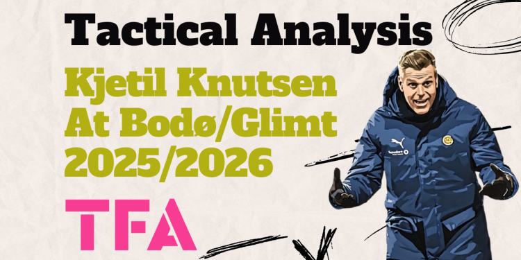 Kjetil Knutsen Tactics At BodøGlimt 20252026