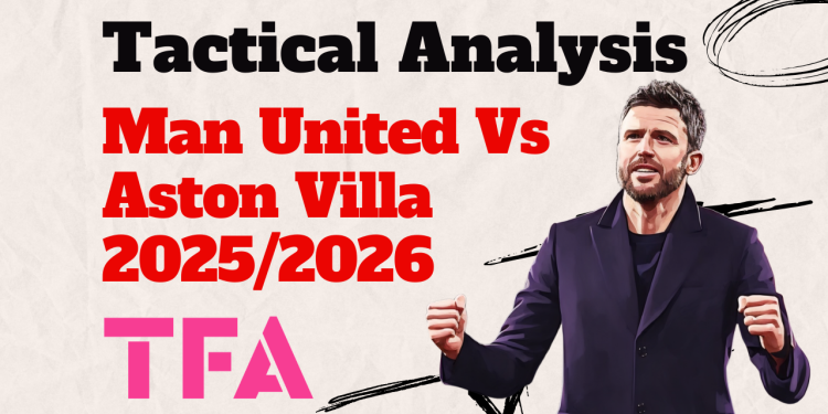 Manchester United Vs Aston Villa [3–1] – Premier League 2025/2026: Michael Carrick’s Second-Half Solutions Deliver – Tactical Analysis