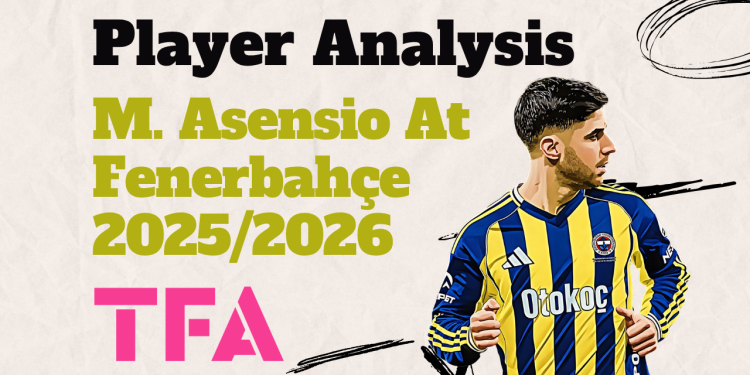 marco-asensio-scout-report-fenerbahce-2025-2026-analysis-tactics
