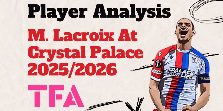 Maxence Lacroix Scout Report At Crystal Palace 2025/2026: Ready For The Next Step? – Player Analysis